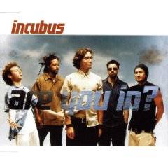 Incubus (USA-1) : Are You in?